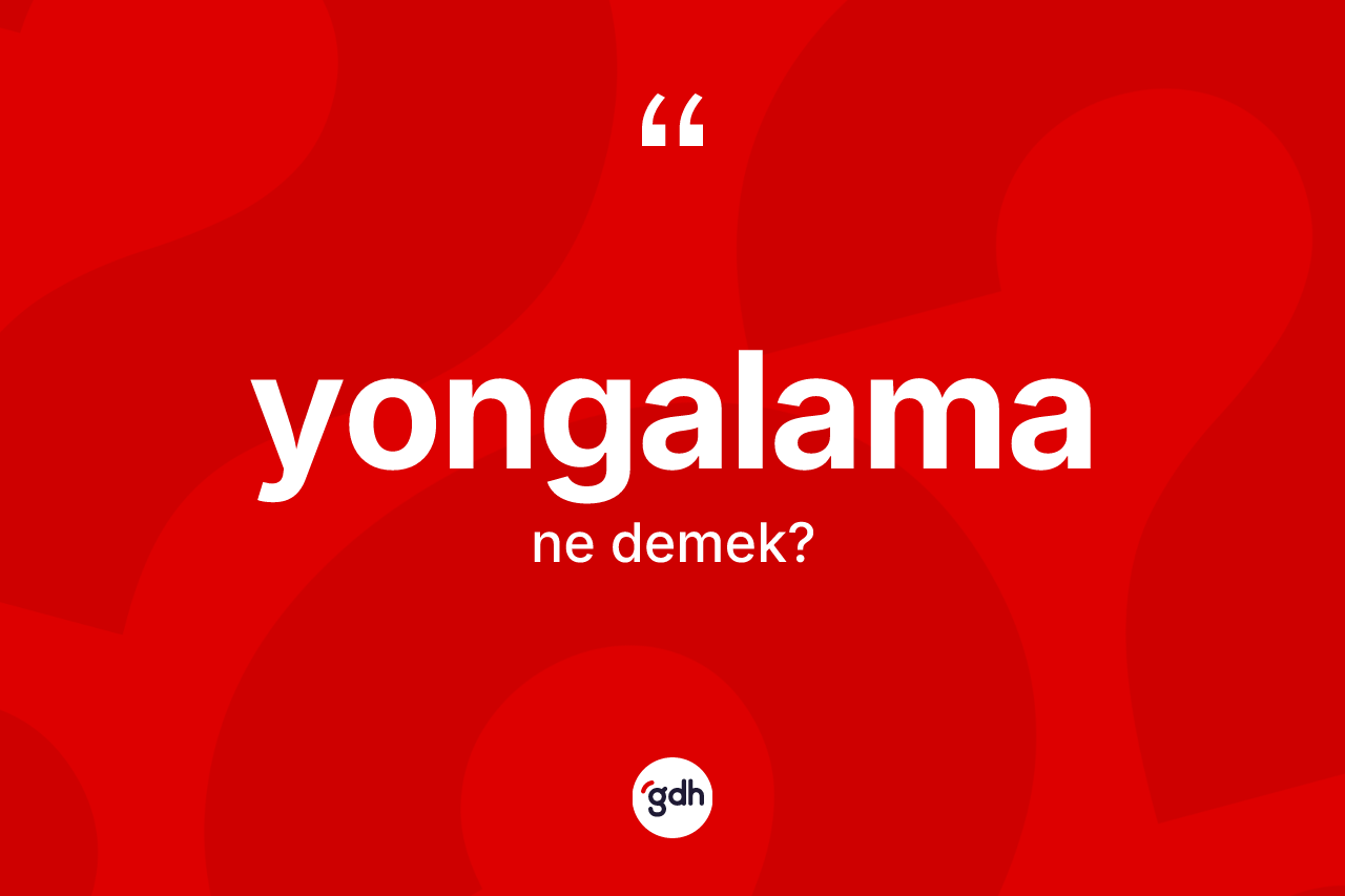 Yongalama kelimesi nedir?