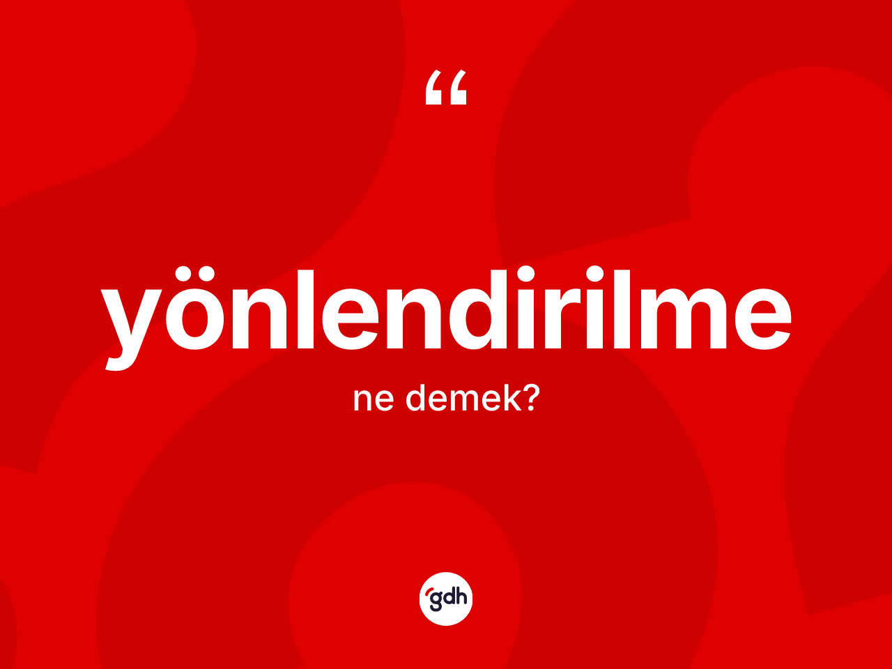Yönlendirilme kelimesinin anlamı nedir? Yönlendirilme kelimesinin özellikleri nelerdir?