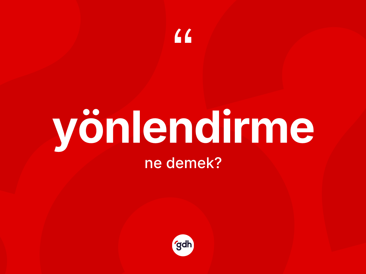 Yönlendirme ne anlama gelir? Yönlendirme kelimesinin özellikleri nelerdir?