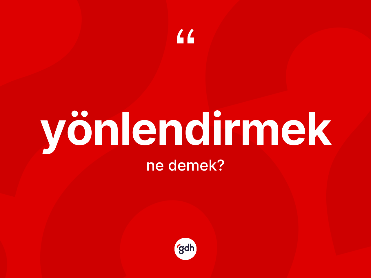 Yönlendirmek ne anlama gelir? Yönlendirmeğin TDK'ya göre anlamı nedir?