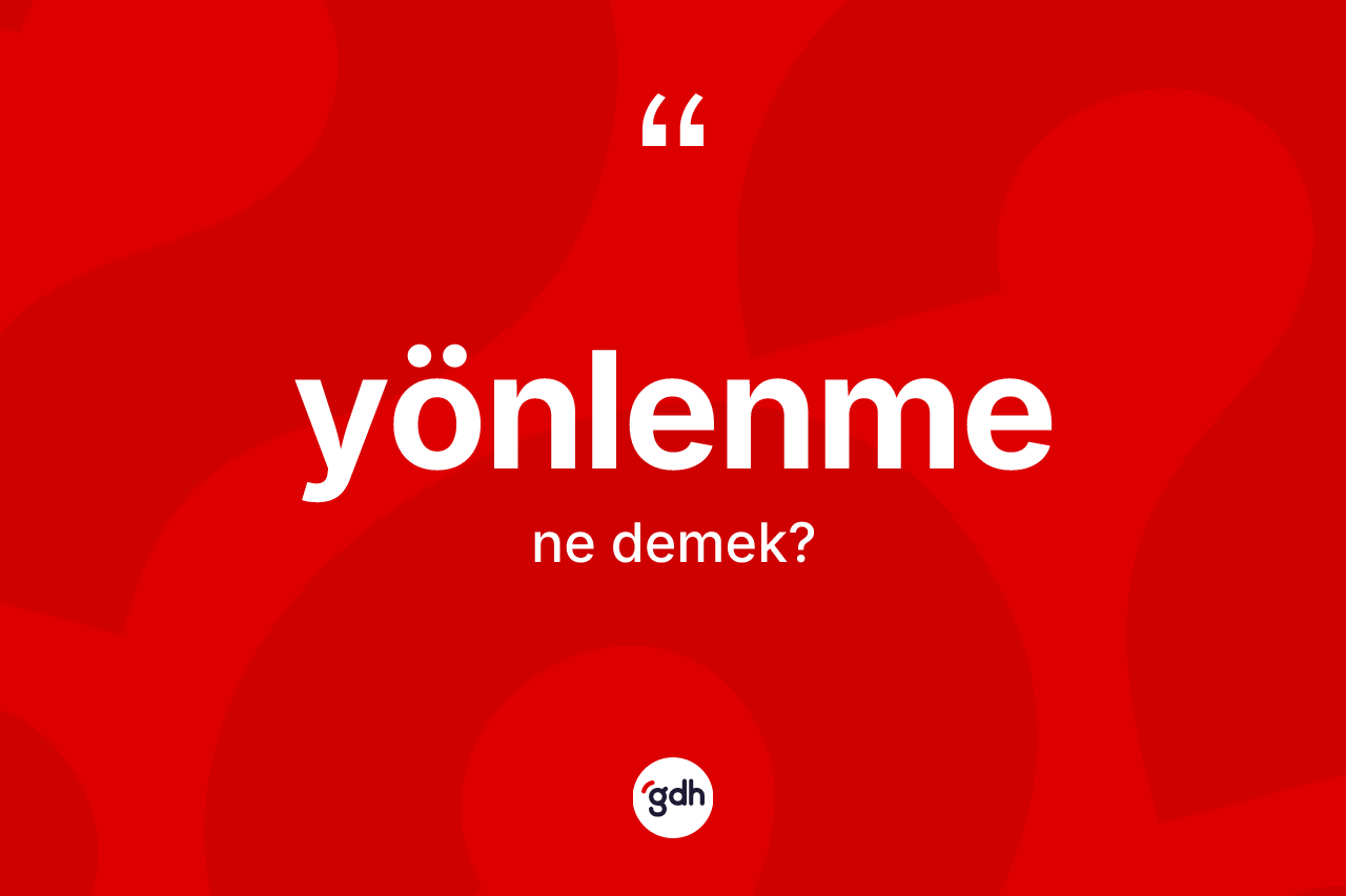 Yönlenme kelimesi nedir? Yönlenmenin kısaca tanımı nedir?