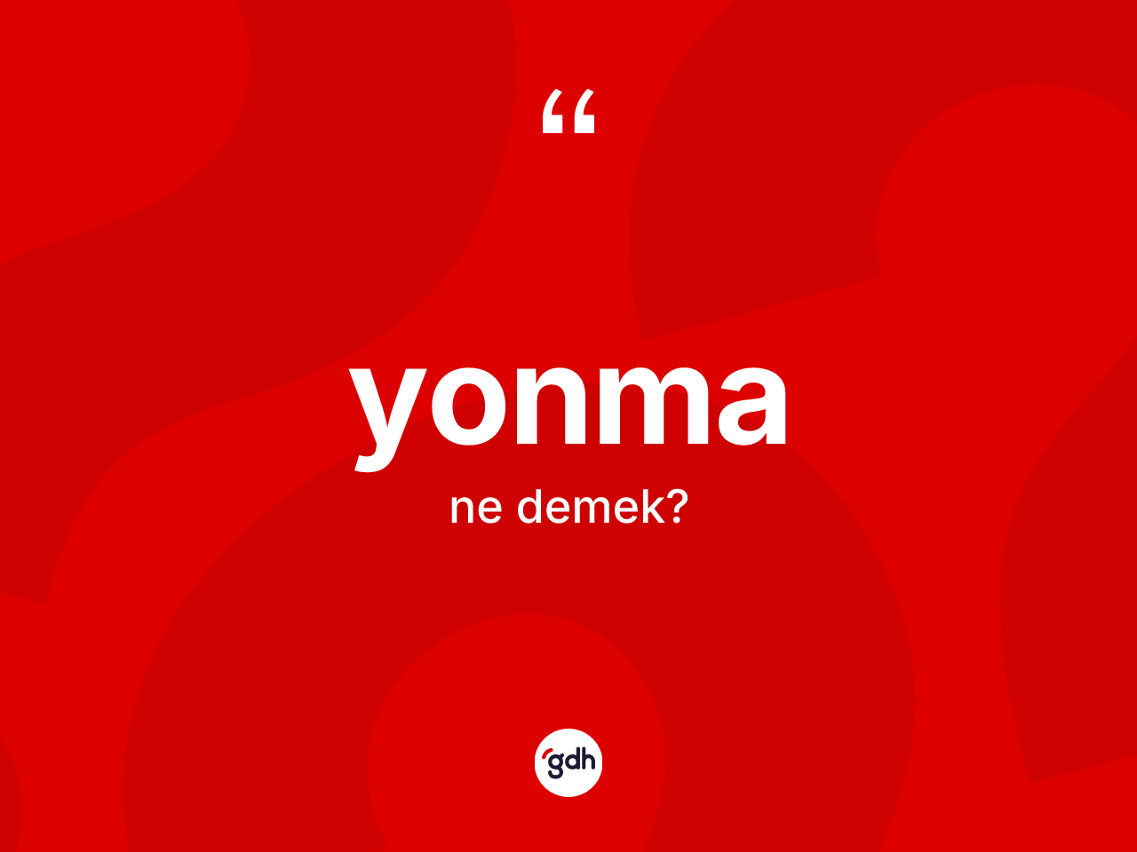 Yonma kelimesinin tanımı nedir? Yonmanın TDK'ya göre anlamı nedir?