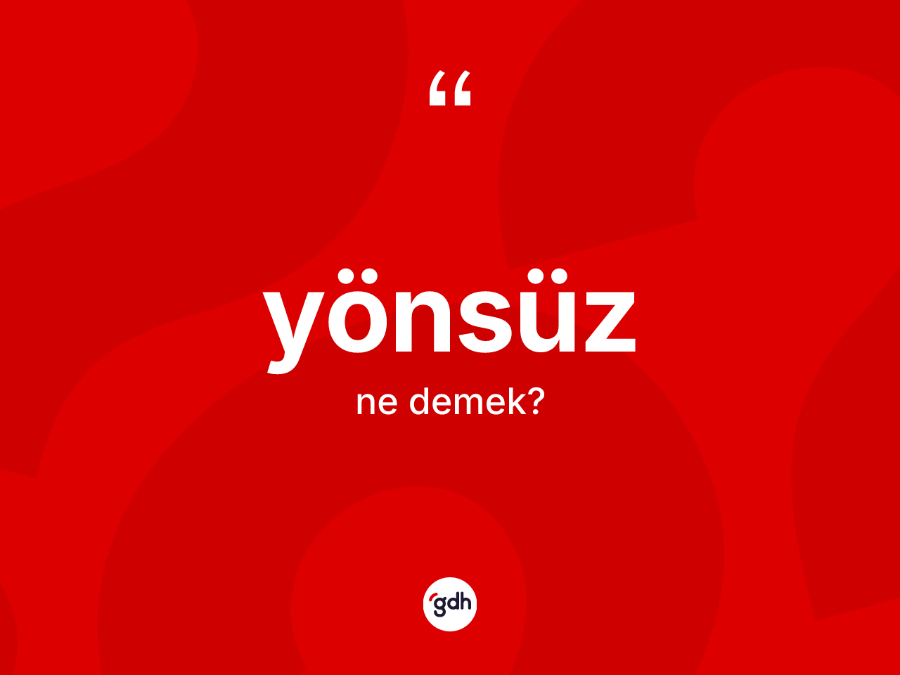 Yönsüz kelimesinin anlamı nedir? Yönsüz kelimesinin TDK'ya göre açıklaması nedir?