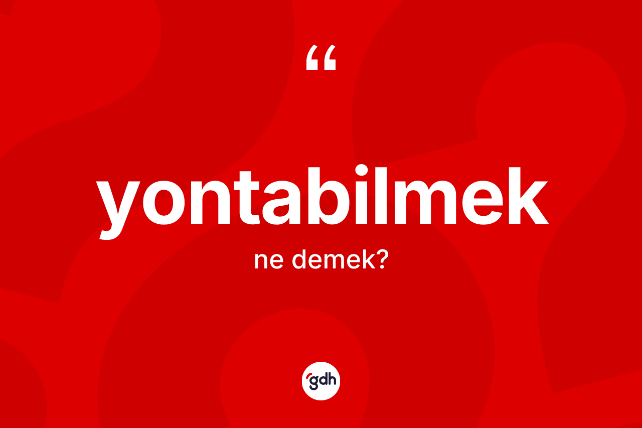 Yontabilmek nedir?