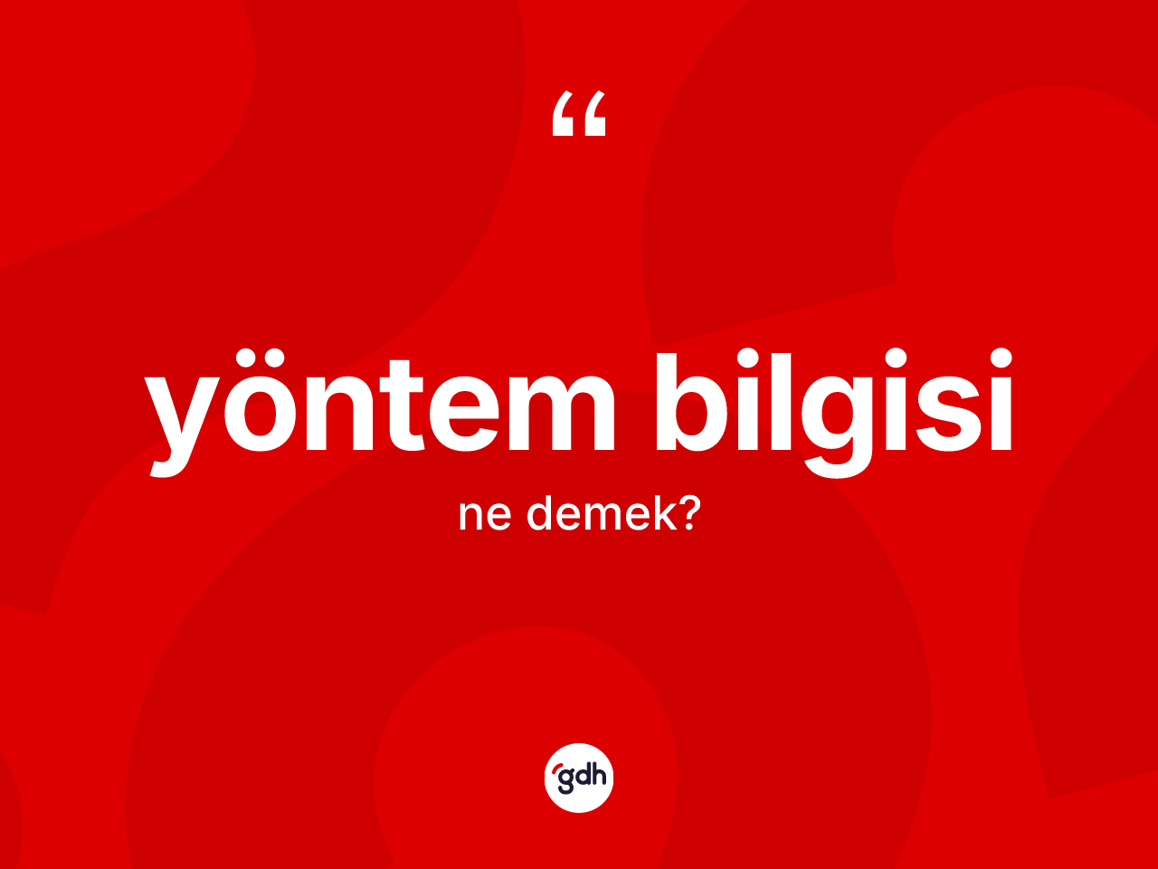 Yöntem bilgisi kelimesinin tanımı nedir? Yöntem bilgisinin TDK'ya göre anlamı nedir?