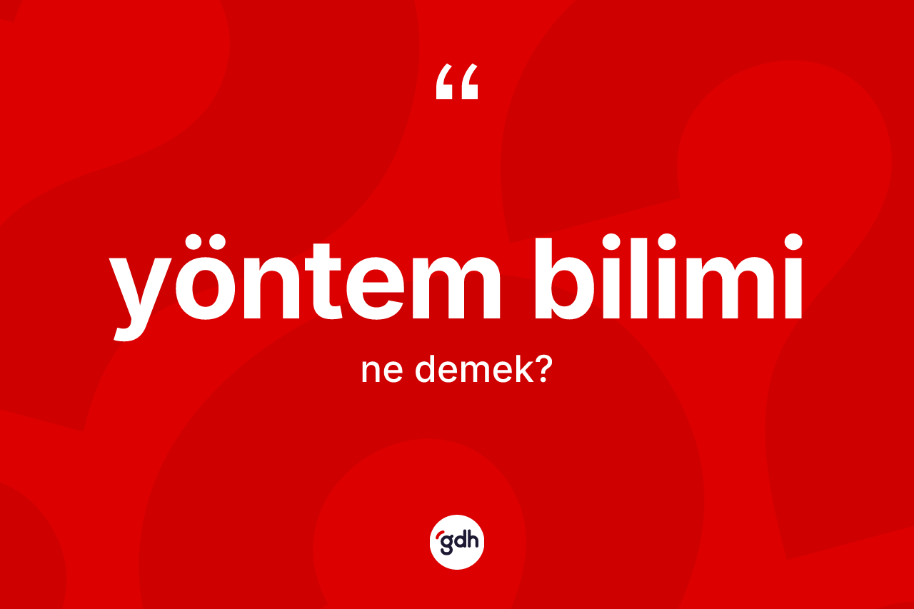Yöntem bilimi kelimesi ne anlama gelir? Yöntem bilimi kelimesinin TDK anlamı nedir?