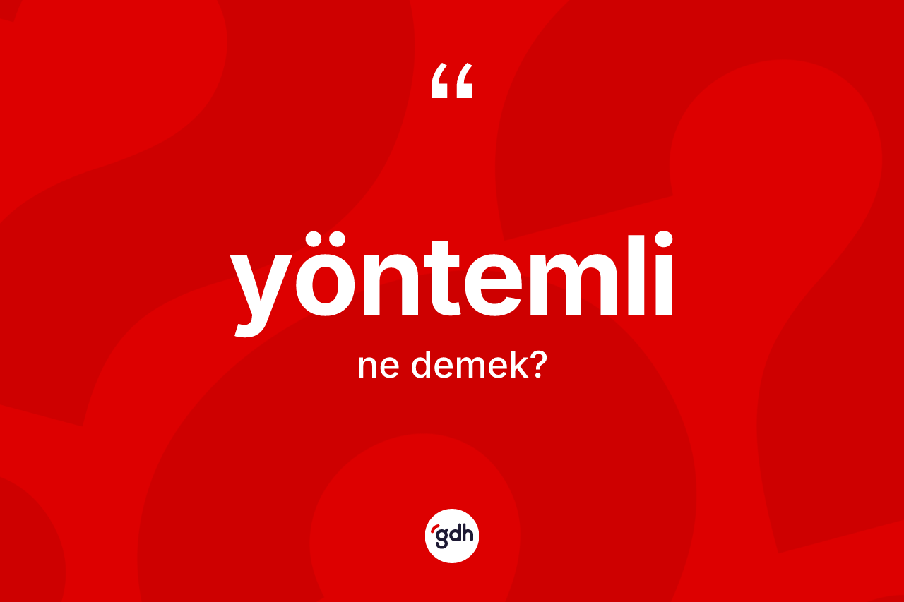 Yöntemli nedir? Yöntemlinin TDK'ya göre anlamı nedir?