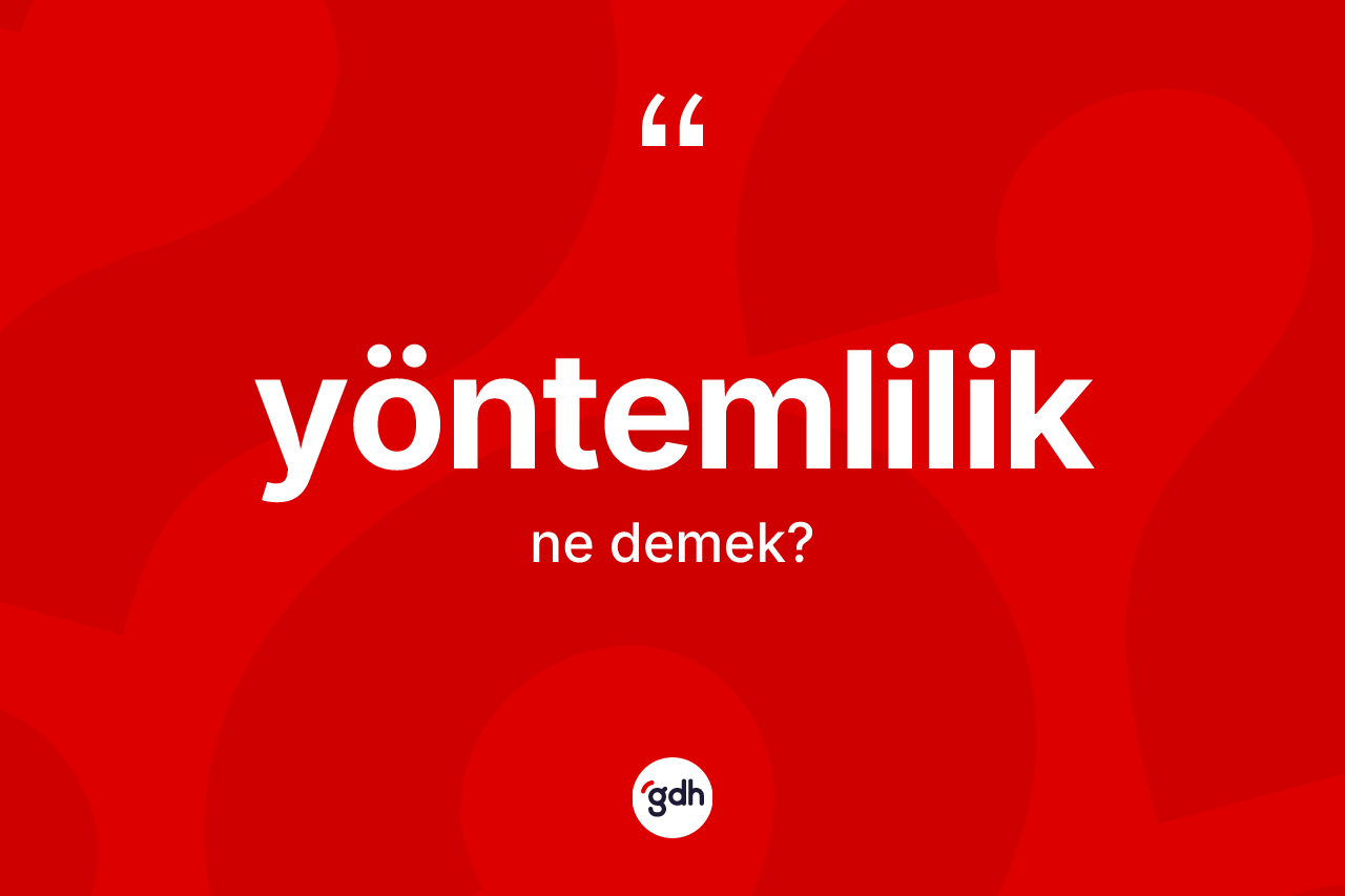 Yöntemlilik ne demek?
