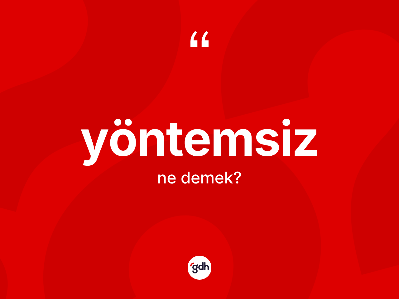 Yöntemsiz nedir? Yöntemsizin TDK'ya göre anlamı nedir?