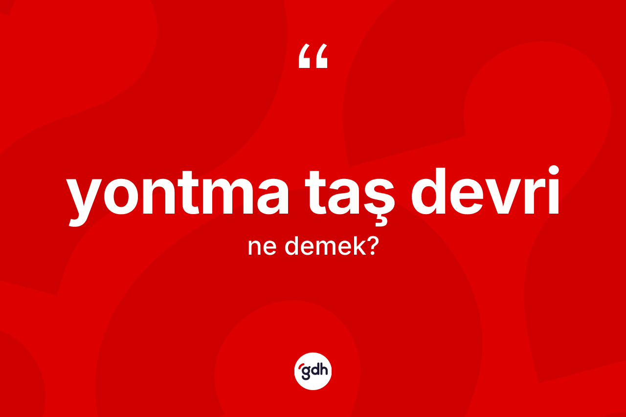 Yontma Taş Devri kelimesinin anlamı nedir?