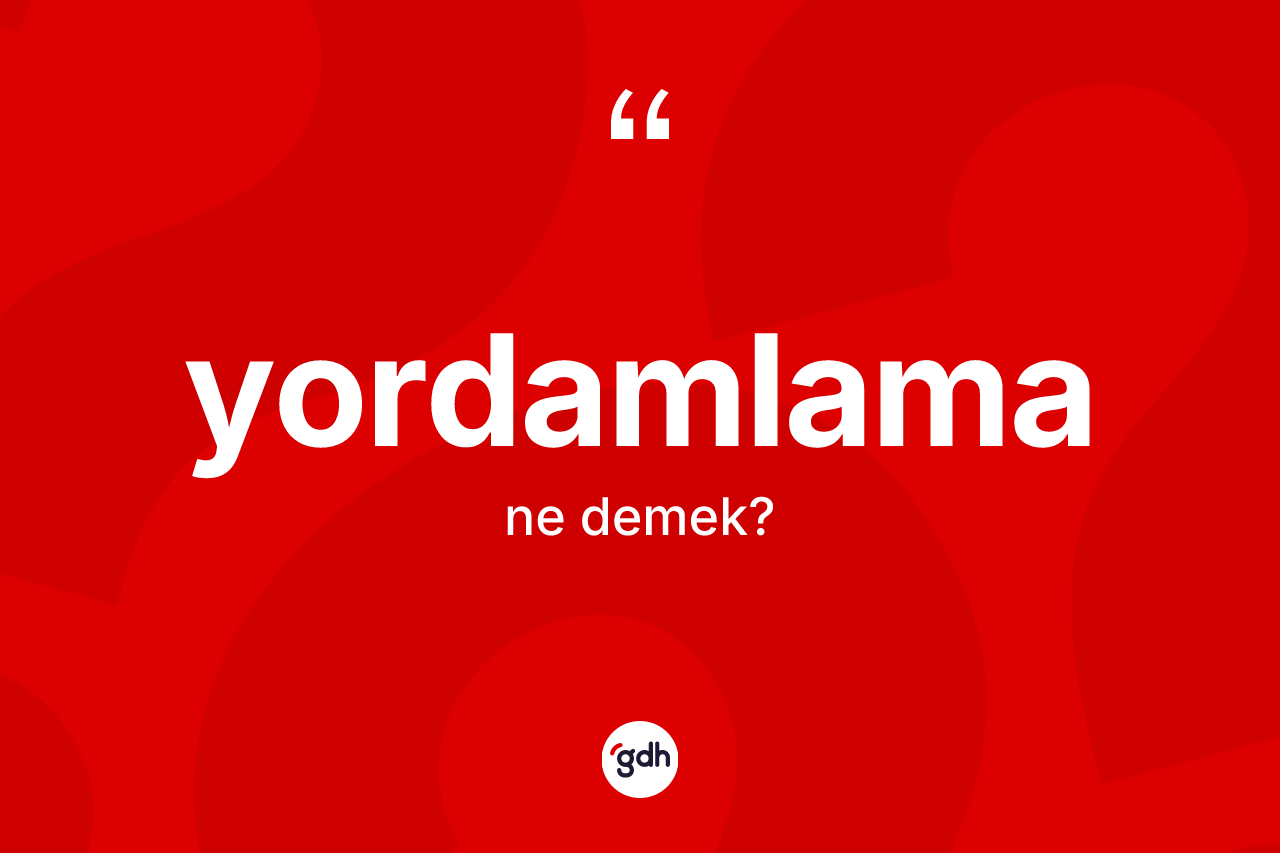 Yordamlama kelimesinin anlamı nedir? Yordamlama kelimesinin TDK anlamı nedir?