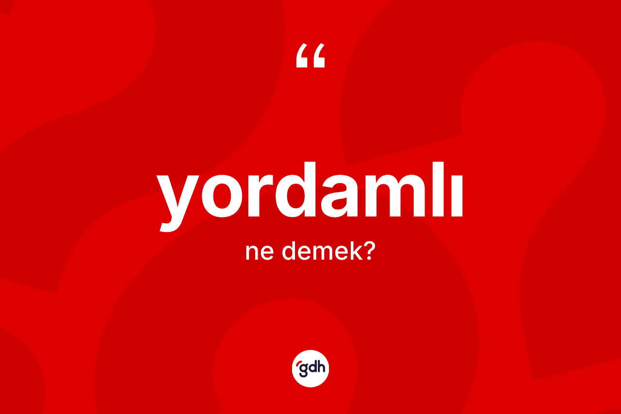 Yordamlı kelimesinin anlamı nedir?