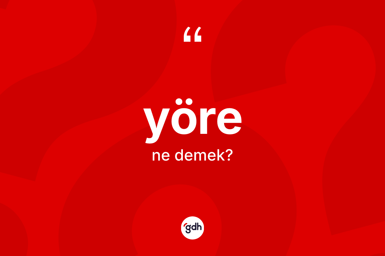 Yöre kelimesinin tanımı nedir? Yörenin kısaca tanımı nedir?