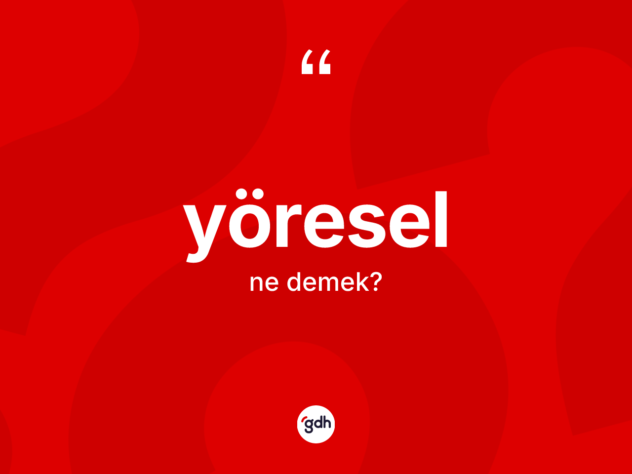 Yöresel ne anlama gelir? Yöreselin sözlükteki anlamı nedir?