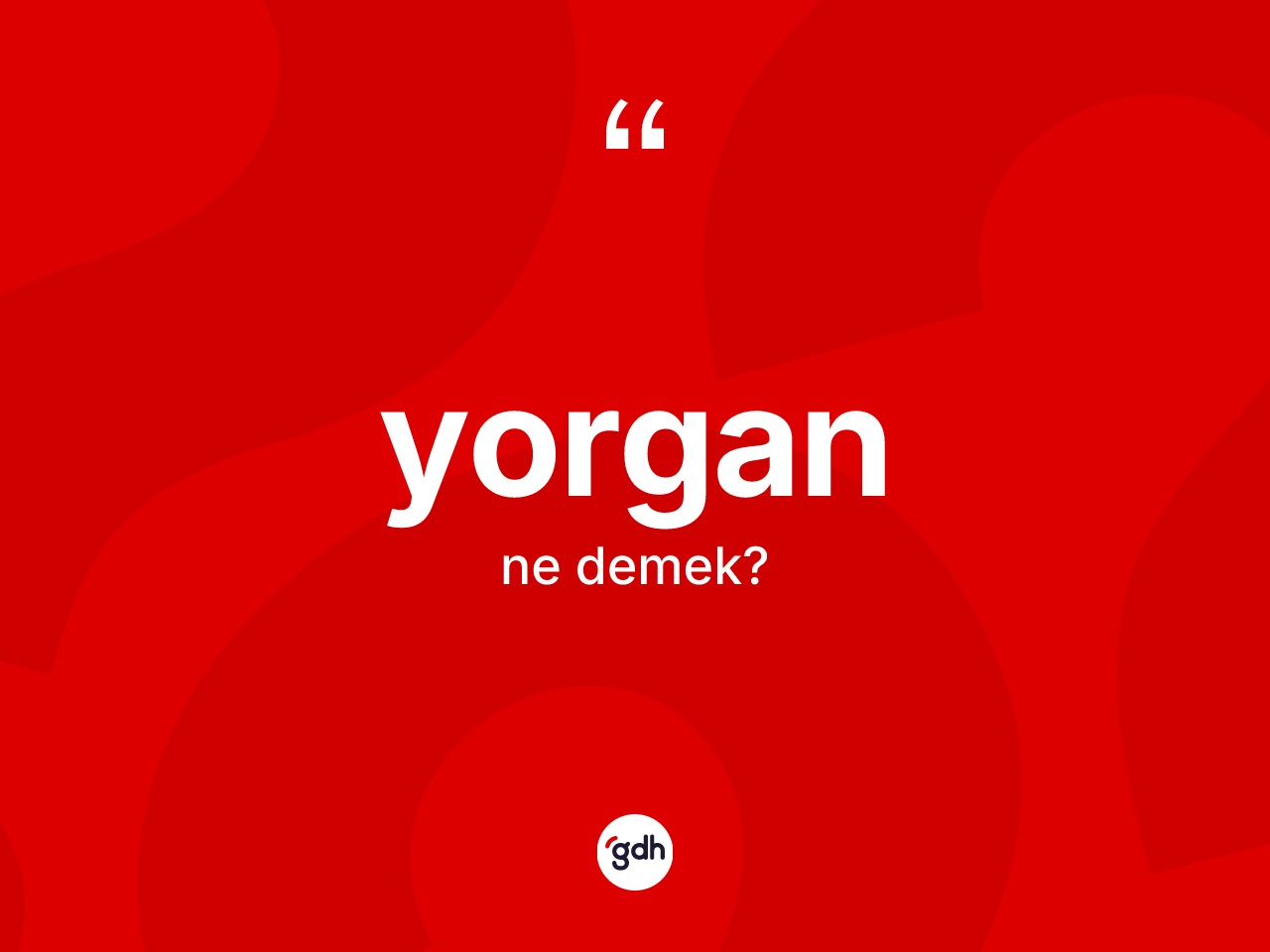 Yorgan kelimesinin tanımı nedir? Yorganın TDK'ya göre anlamı nedir?