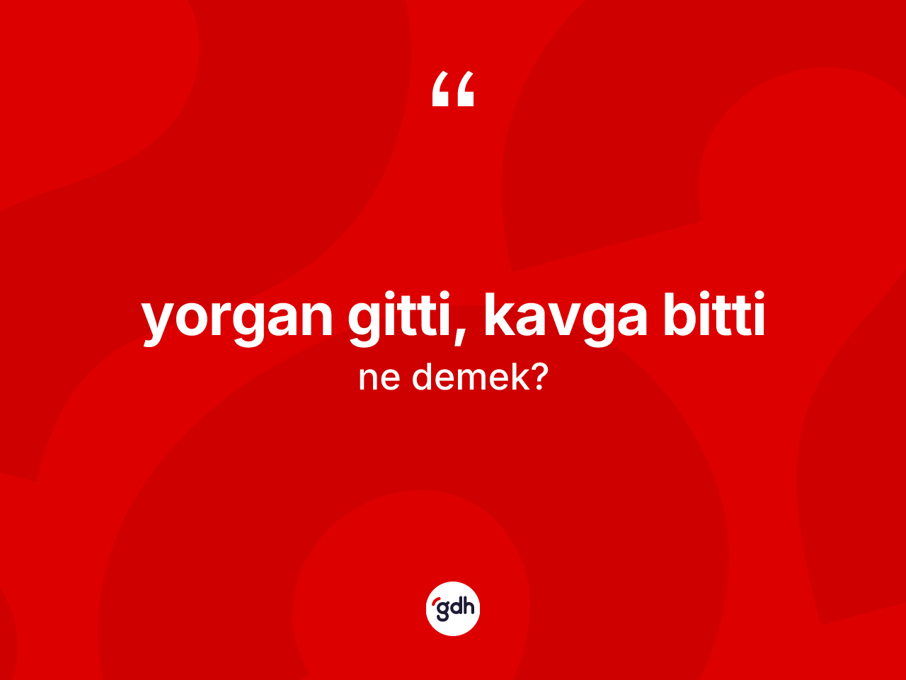 Yorgan gitti, kavga bitti ifadesinin sözlükteki anlamı nedir? Yorgan gitti, kavga bitti ifadesi hangi durumlarda kullanılır