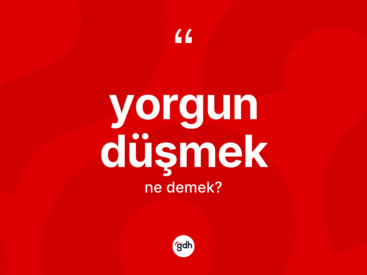 Yorgun düşmek ifadesinin sözlükteki anlamı nedir? Yorgun düşmek ifadesi nerede kullanılır?