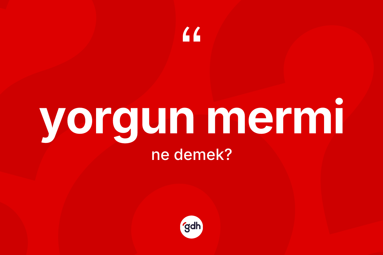 Yorgun mermi kelimesinin anlamı nedir? Yorgun merminin TDK'ya göre anlamı nedir?