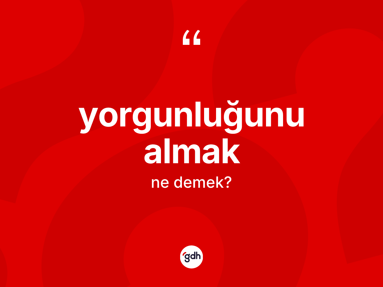 Yorgunluğunu almak ifadesinin tanımı nedir? Yorgunluğunu almak ifadesi hangi durumlarda kullanılır?