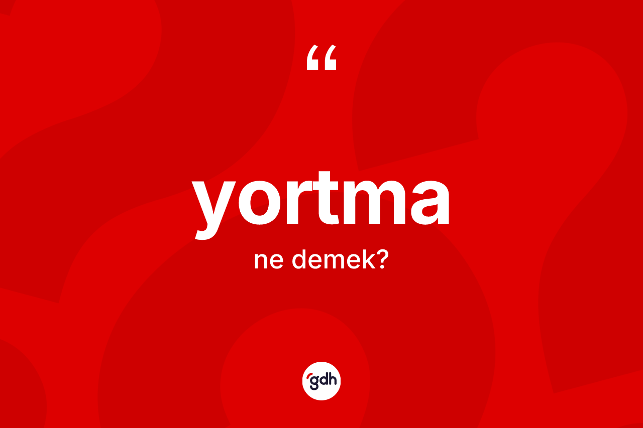 Yortma kelimesinin sözlükteki tanımı nedir?
