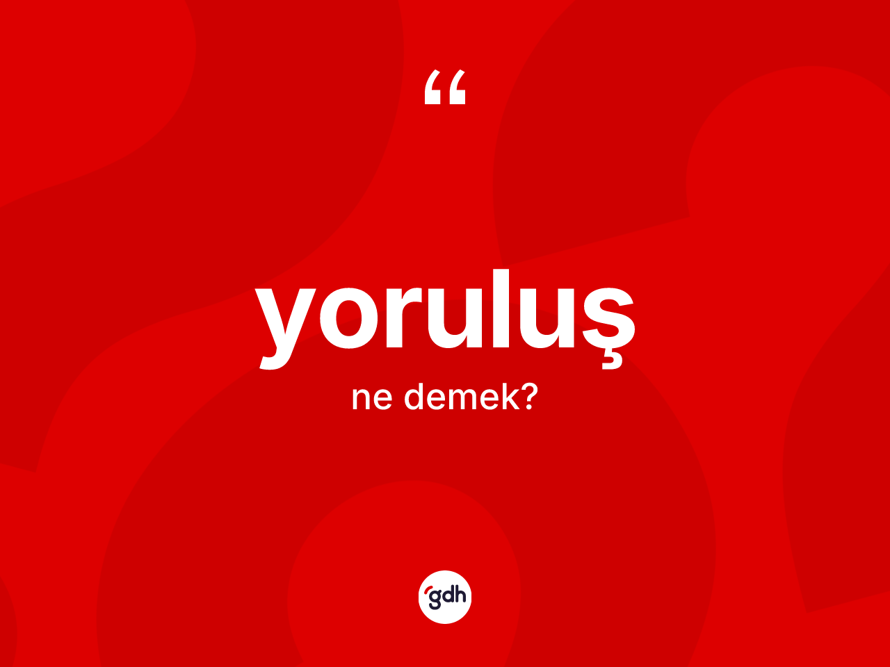 Yoruluş kelimesi ne demek? Yoruluşun TDK'ya göre anlamı nedir?