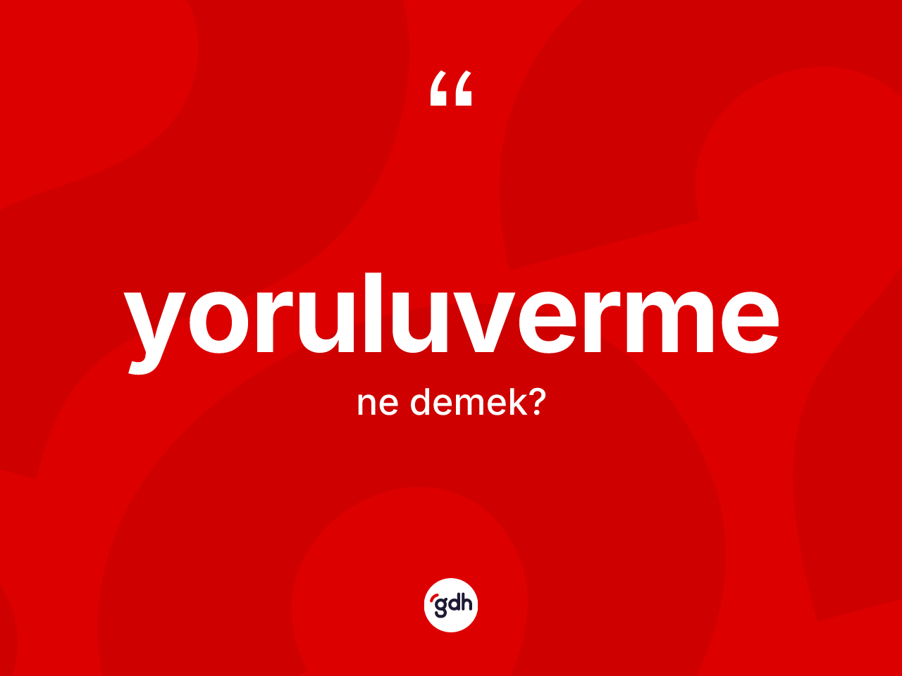Yoruluverme kelimesi ne anlama gelir? Yoruluverme kelimesinin TDK'ya göre açıklaması nedir?