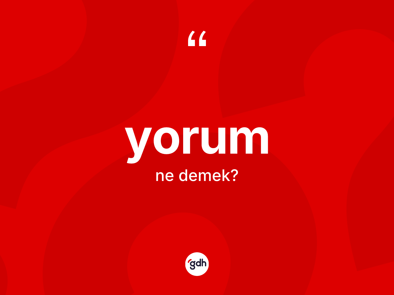 Yorum kelimesinin tanımı nedir? Yorum kelimesinin TDK anlamı nedir?