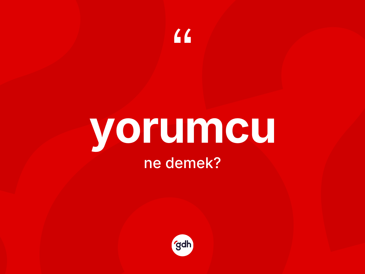 Yorumcu kelimesinin sözlükteki tanımı nedir? Yorumcunun sözlükteki anlamı nedir?