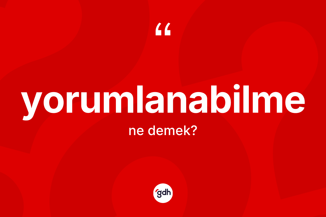 Yorumlanabilme kelimesi ne anlama gelir?