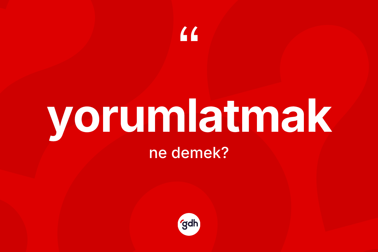 Yorumlatmak kelimesi nedir?