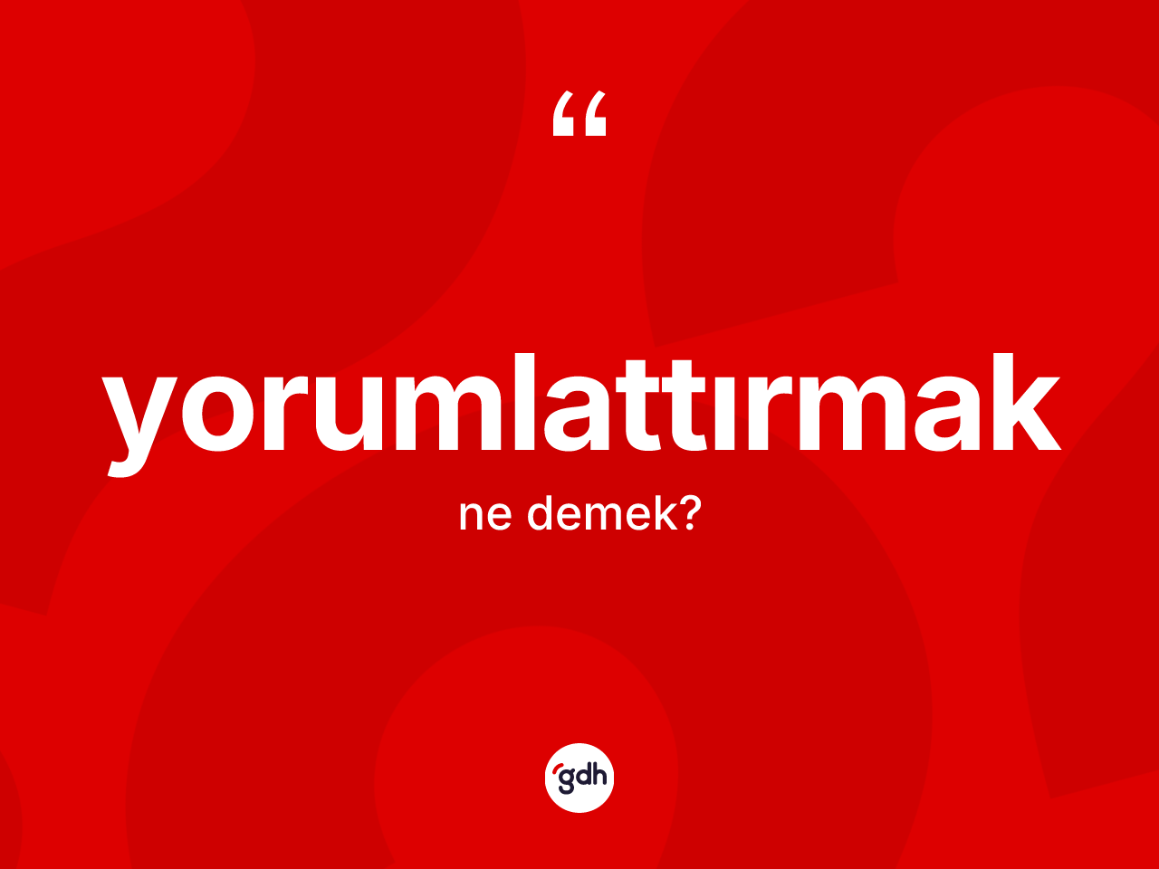 Yorumlattırmak ne demek? Yorumlattırmak kelimesinin kaç farklı anlamı var?