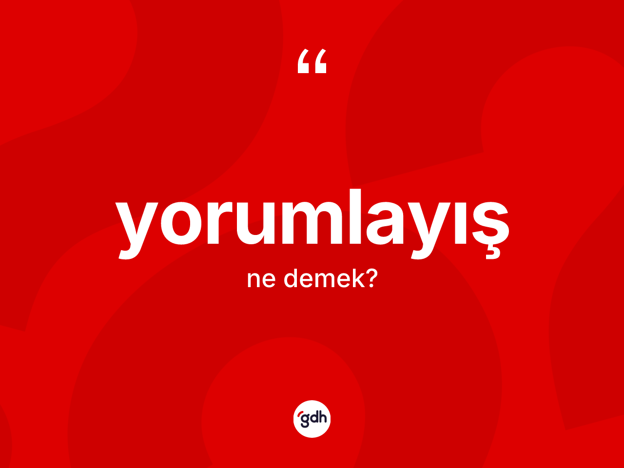 Yorumlayış kelimesinin anlamı nedir? Yorumlayış kelimesinin TDK anlamı nedir?