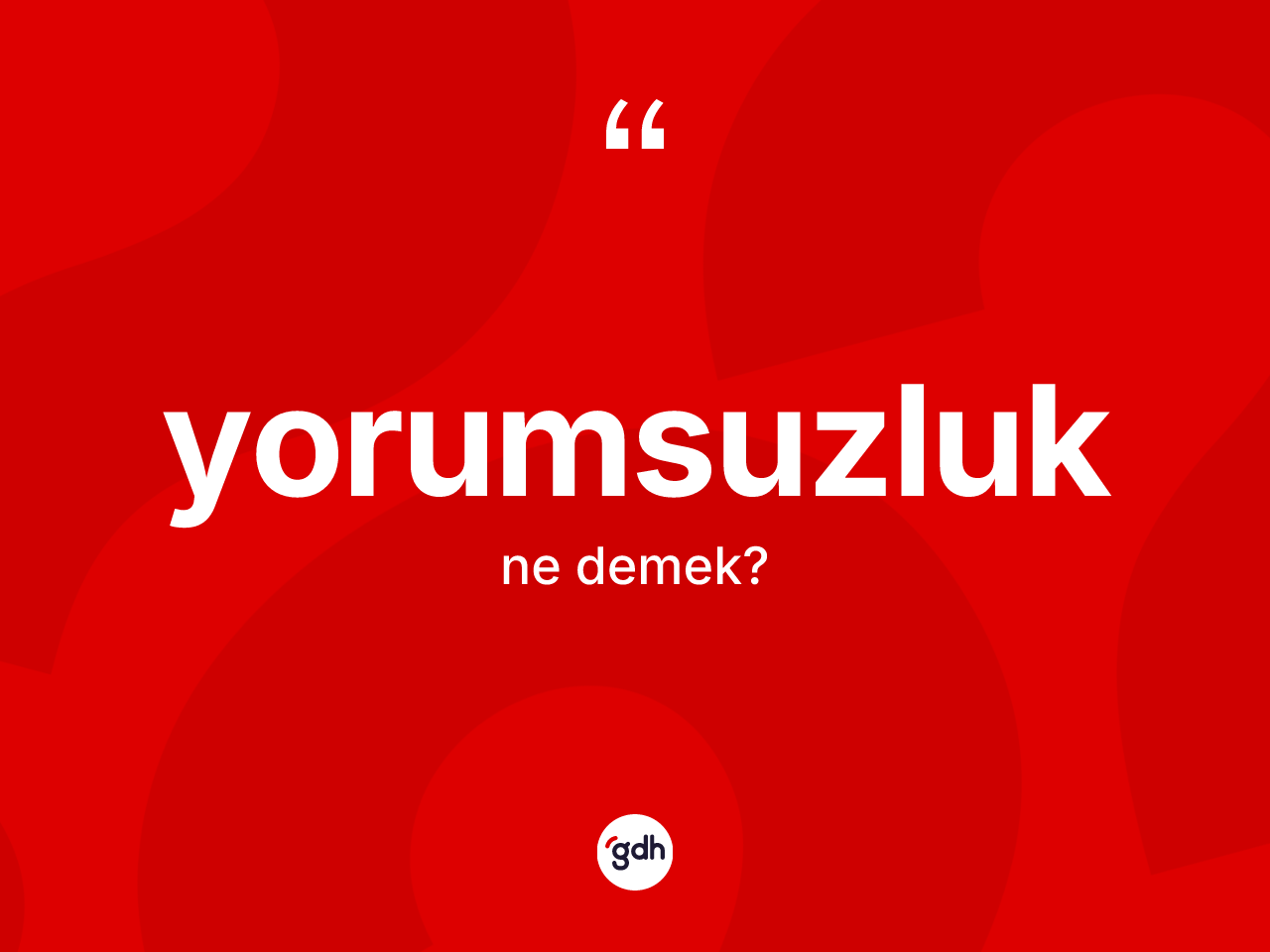 Yorumsuzluk ne demek? Yorumsuzluğun TDK'ya göre anlamı nedir?