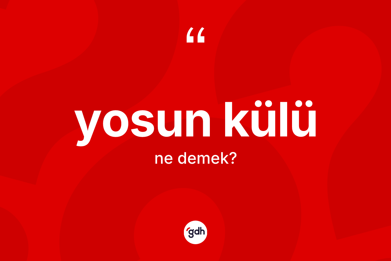 Yosun külü ne demek?