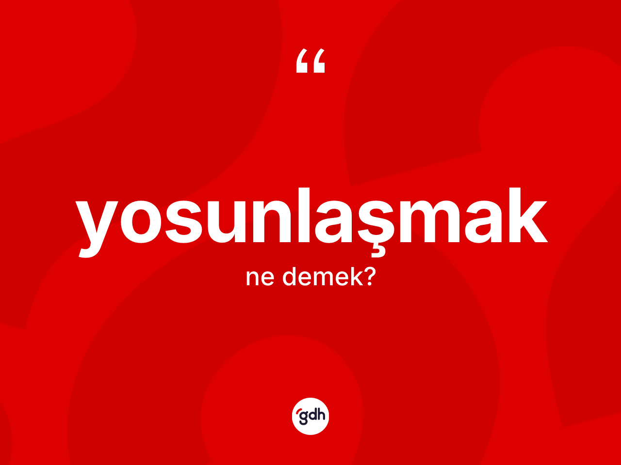 Yosunlaşmak kelimesinin anlamı nedir? Yosunlaşmağın kısaca tanımı nedir?