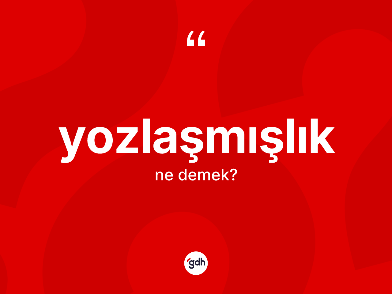Yozlaşmışlık kelimesinin tanımı nedir? Yozlaşmışlık kelimesinin TDK'ya göre açıklaması nedir?