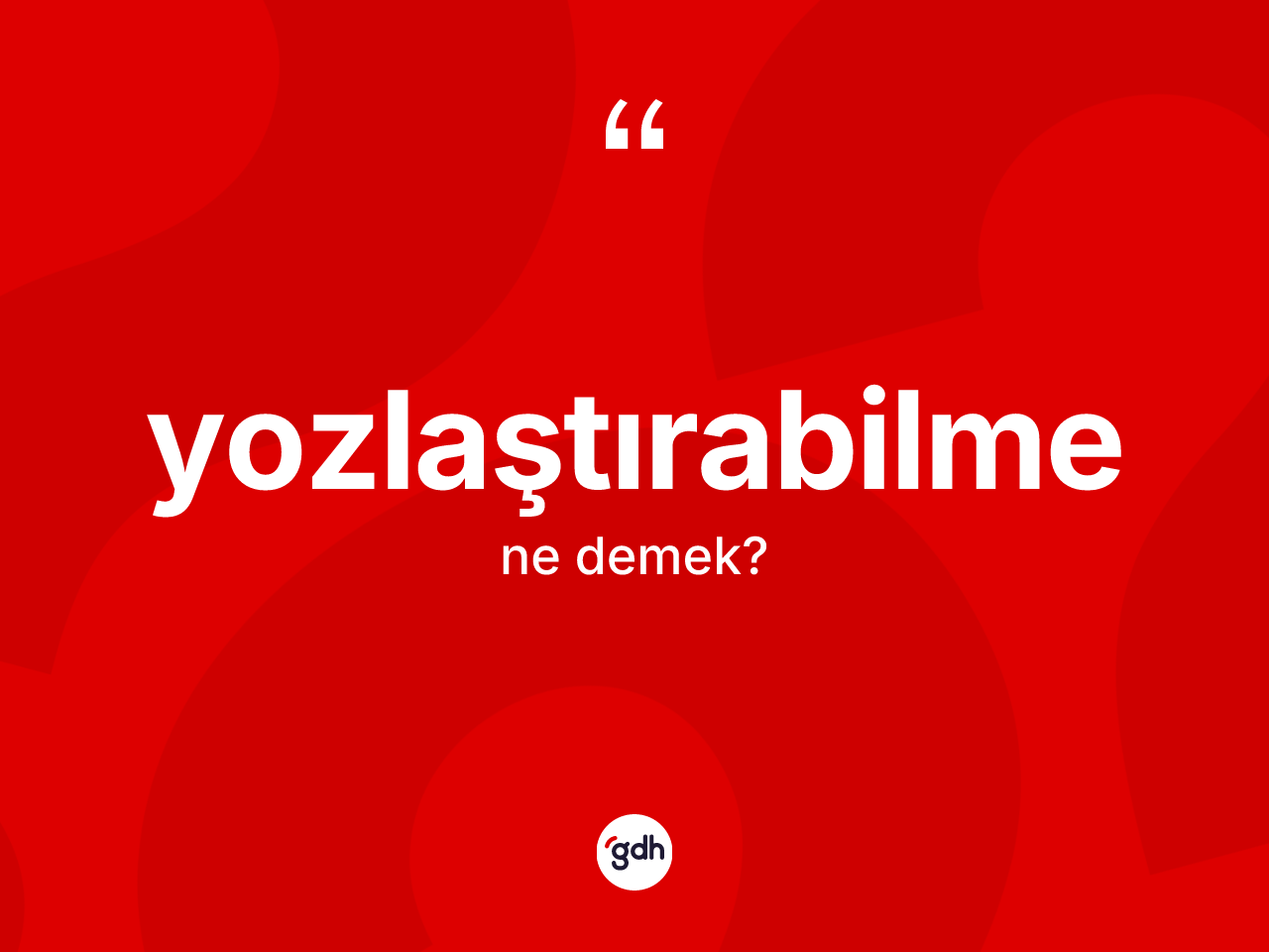 Yozlaştırabilme ne anlama gelir? Yozlaştırabilmenin TDK'ya göre anlamı nedir?