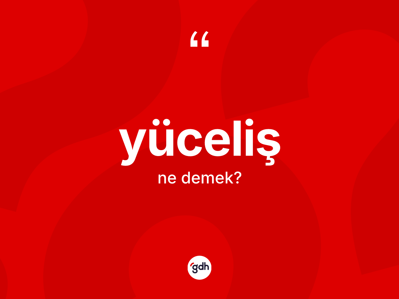 Yüceliş ne demek? Yücelişin halk arasındaki kullanımı nasıldır?