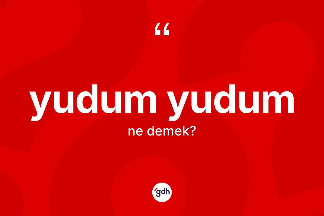 Yudum yudum kelimesinin sözlükteki tanımı nedir?