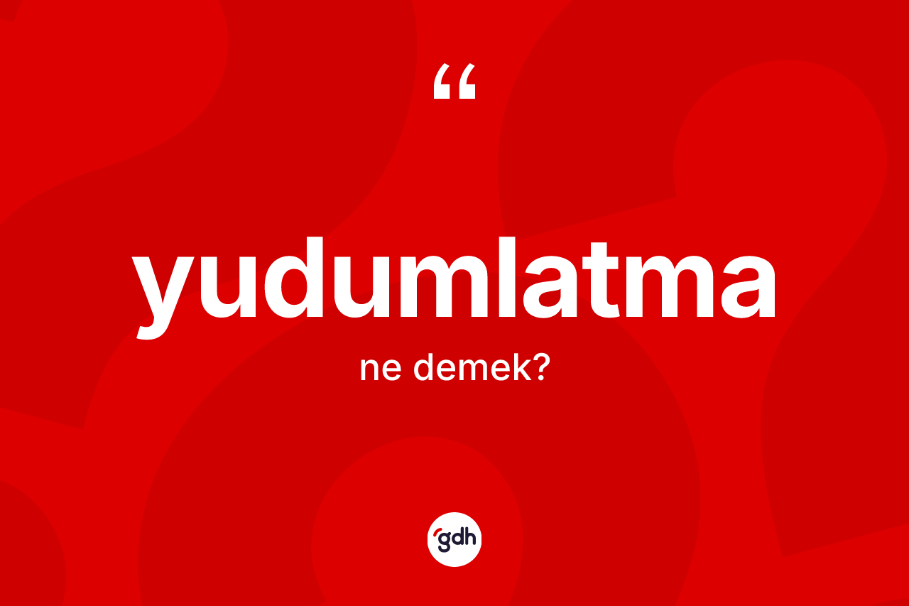 Yudumlatma ne demek? Yudumlatmanın halk arasındaki kullanımı nasıldır?