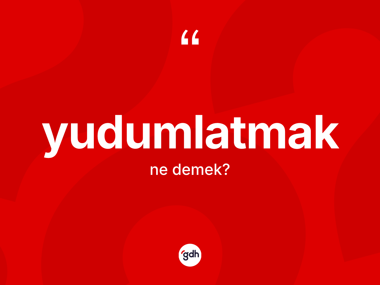 Yudumlatmak kelimesinin anlamı nedir? Yudumlatmağın halk arasındaki kullanımı nasıldır?