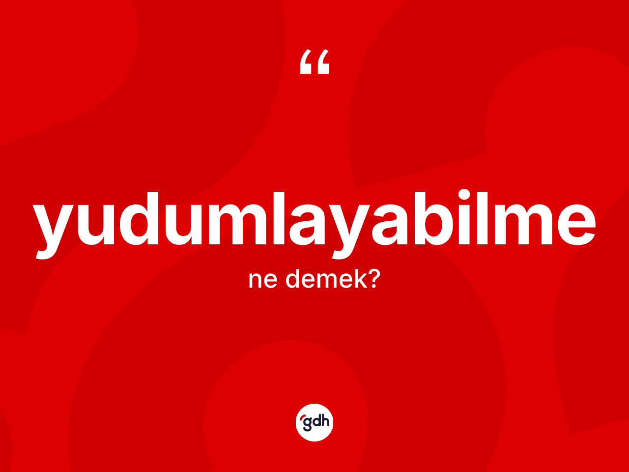 Yudumlayabilme kelimesinin anlamı nedir? Yudumlayabilmenin kısaca tanımı nedir?