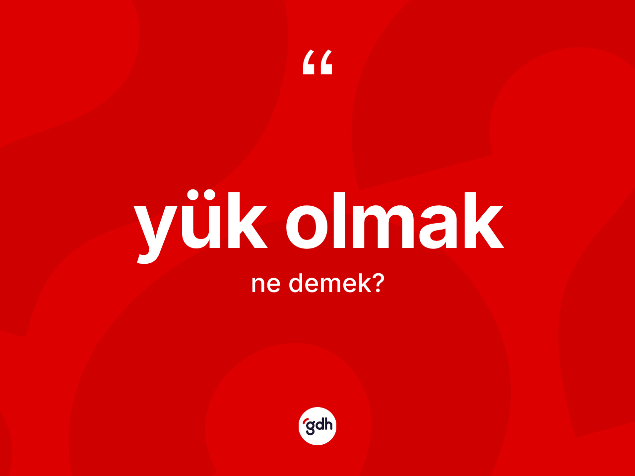 Yük olmak ne anlama gelir? Yük olmak ifadesinin özellikleri nelerdir?