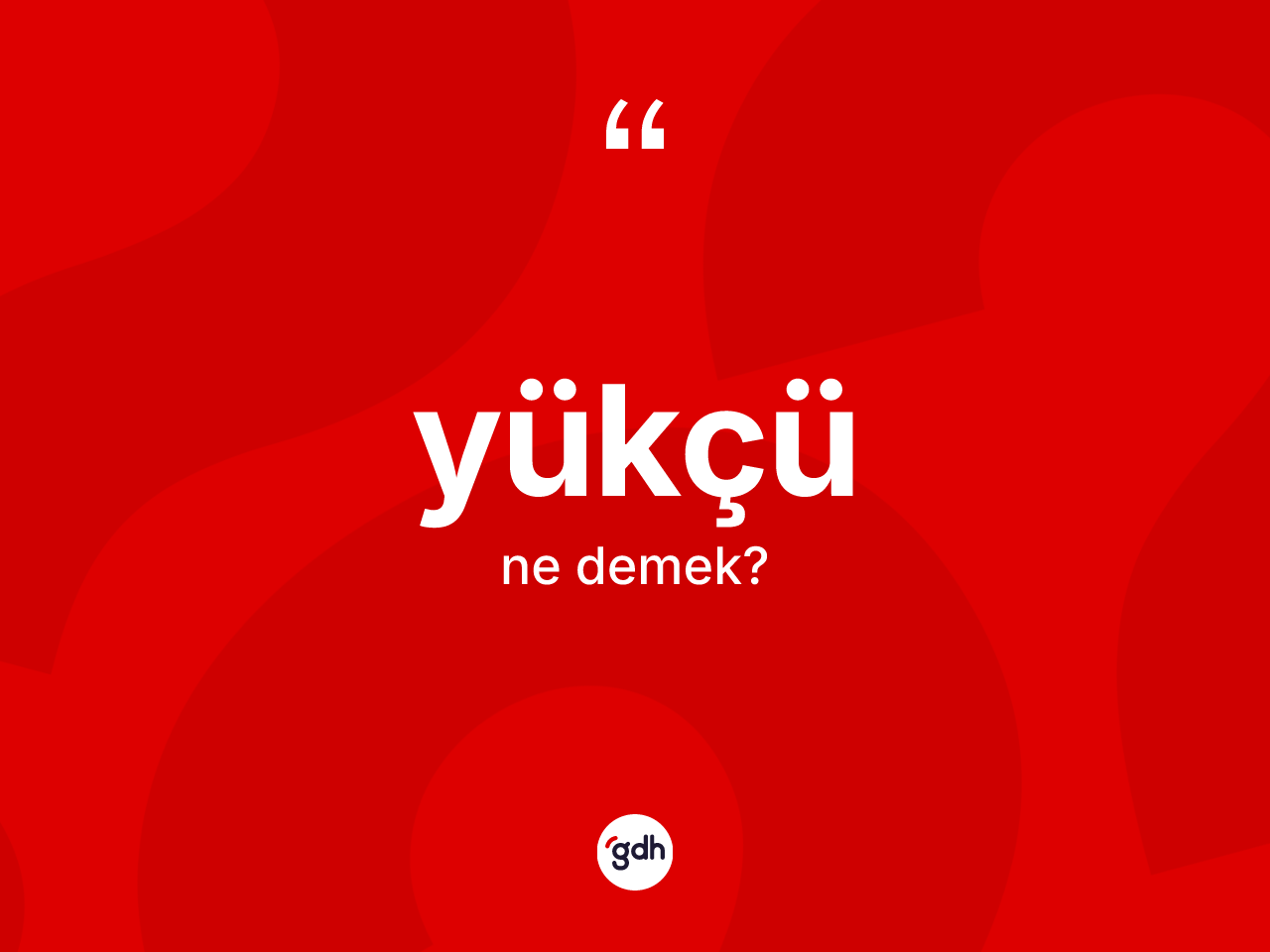 Yükçü ne demek? Yükçünün sözlükteki anlamı nedir?
