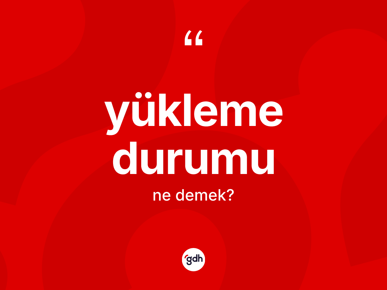 Yükleme durumu kelimesinin sözlükteki tanımı nedir? Yükleme durumunun kısaca tanımı nedir?