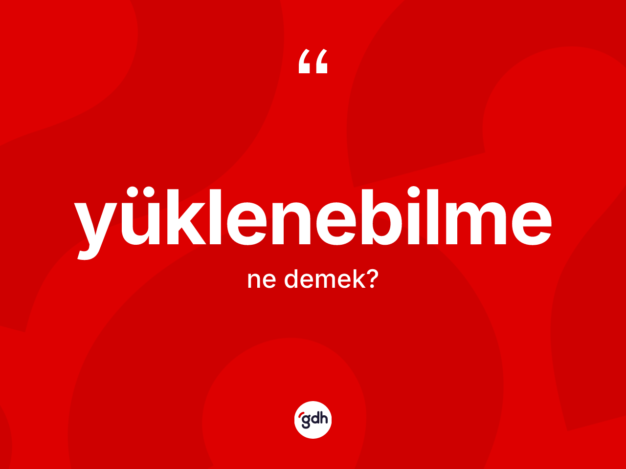 Yüklenebilme kelimesi nedir? Yüklenebilmenin halk arasındaki kullanımı nasıldır?