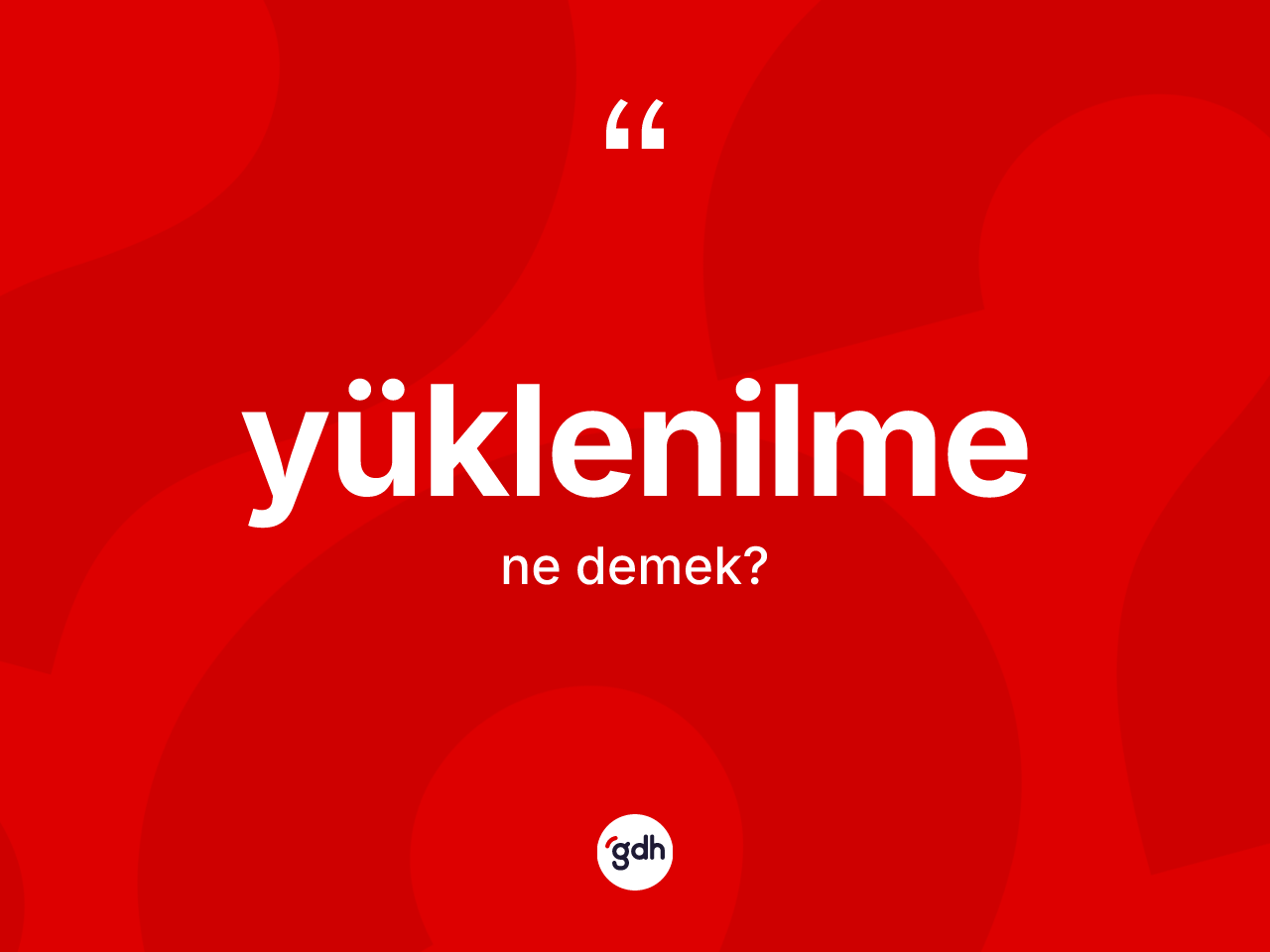 Yüklenilme kelimesinin tanımı nedir? Yüklenilmenin TDK'ya göre anlamı nedir?