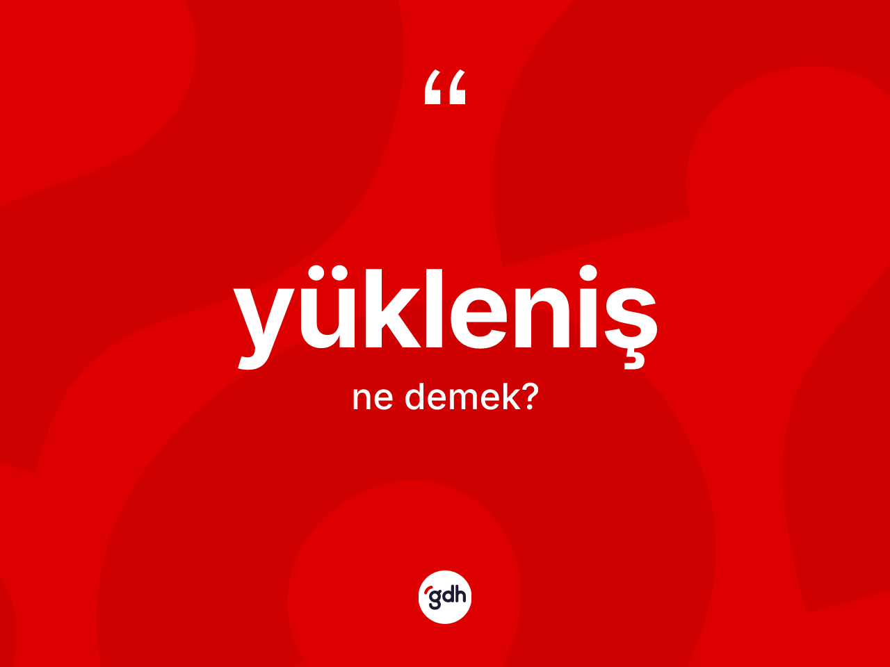 Yükleniş kelimesi ne anlama gelir? Yüklenişin TDK'ya göre anlamı nedir?