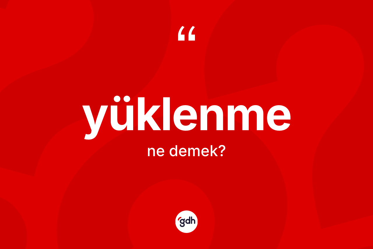 Yüklenme kelimesinin tanımı nedir?