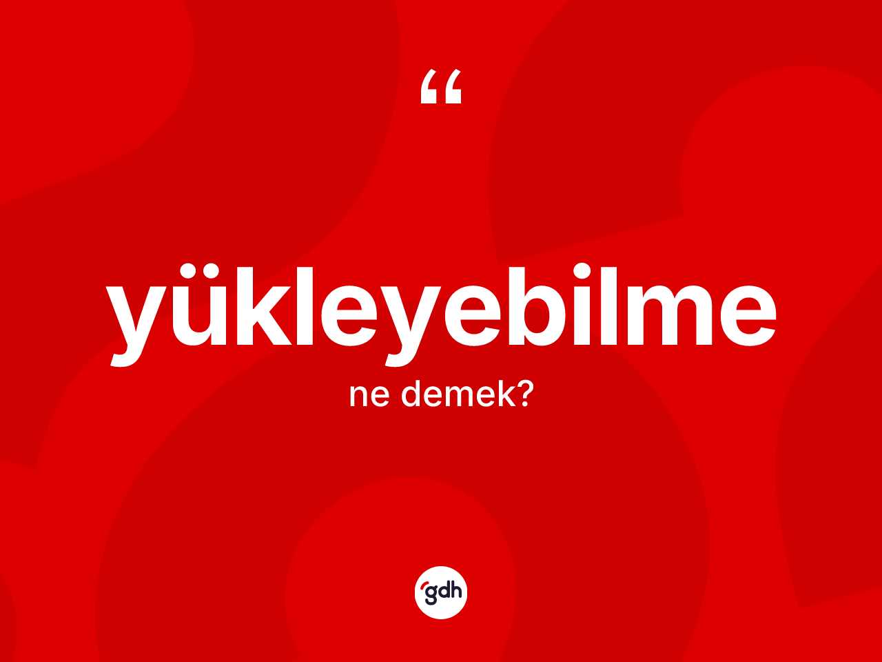 Yükleyebilme kelimesi ne anlama gelir? Yükleyebilme kelimesinin kaç farklı anlamı var?